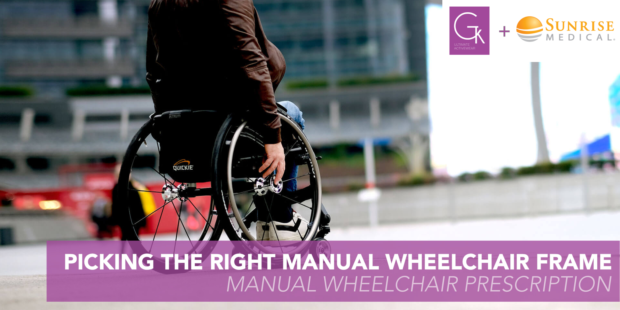Manual wheelchairs From Prescription to Wheelchair Skills GTK